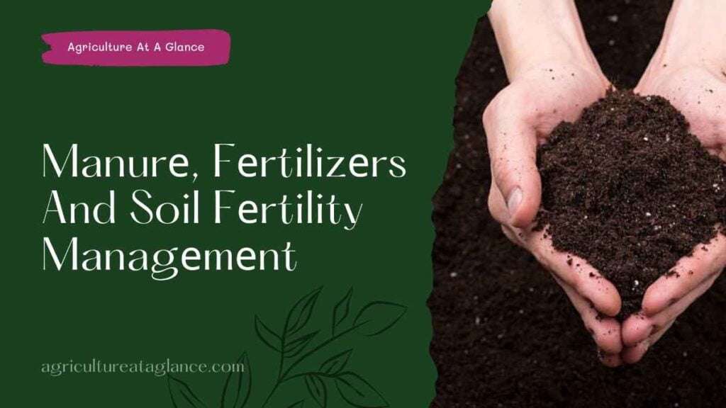 Manurе, Fеrtilizеrs And Soil Fеrtility Managеmеnt